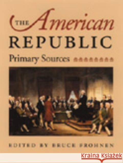 The American Republic: Primary Sources Frohnen, Bruce 9780865973336