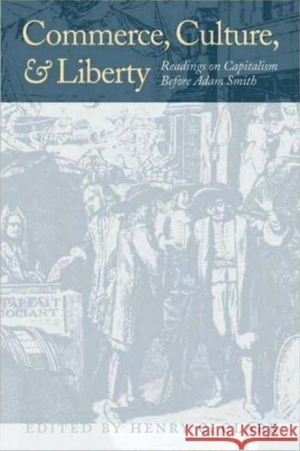 Commerce, Culture, & Liberty: Readings on Capitalism Before Adam Smith Henry C Clark 9780865973787