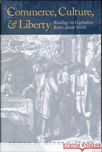 Commerce, Culture, and Liberty: Readings on Capitalism Before Adam Smith Clark, Henry C. 9780865973794