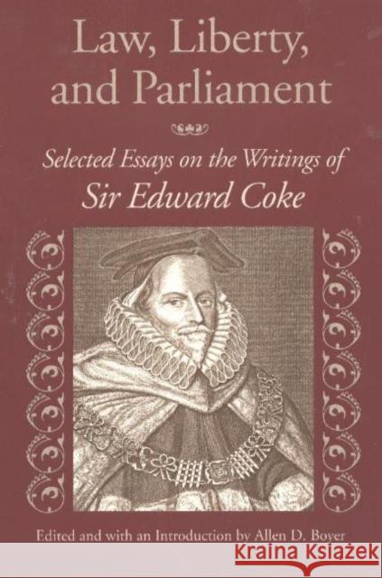 Law, Liberty, & Parliament: Selected Essays on the Writings of Sir Edward Coke Allen D Boyer 9780865974258