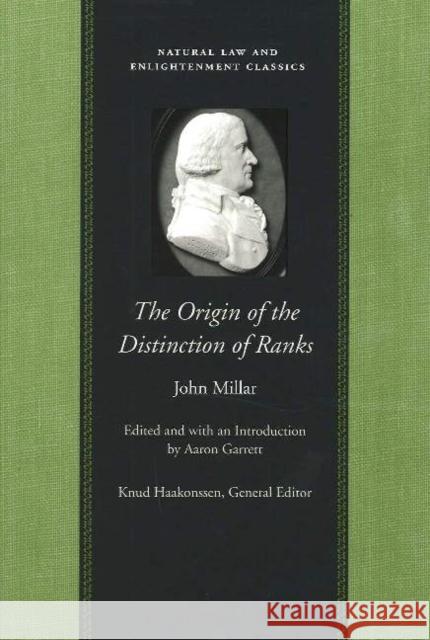 The Origin of the Distinction of Ranks: Or, an Inquiry Into the Circumstances Which Give Rise to Influence and Authority, in the Different Members of Millar, John 9780865974777 LIBERTY FUND INC.,U.S.