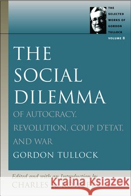 Social Dilemma: Of Autocracy, Revolution, Coup d'Etat & War Charles K Rowley 9780865975279