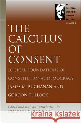 Calculus of Consent James M Buchanan, Gordon Tullock, Charles Kershaw Rowle 9780865975323