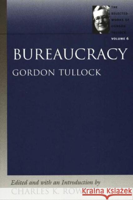 Bureaucracy Charles K Rowley 9780865975361 Liberty Fund Inc