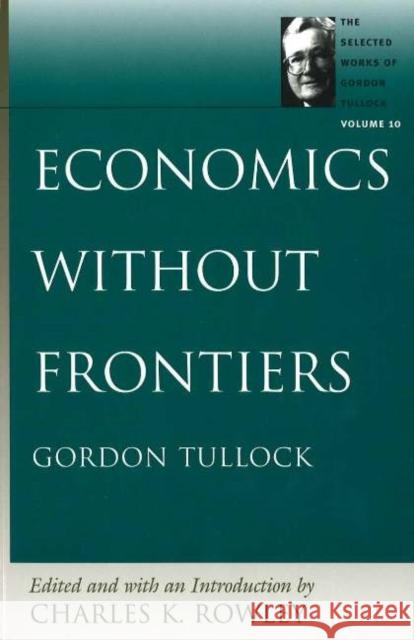 Economics without Frontiers Charles K Rowley 9780865975408 Liberty Fund Inc