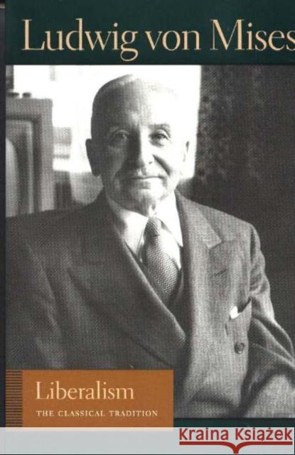 Liberalism: The Classical Tradition Ludwig von Mises 9780865975866 Liberty Fund Inc