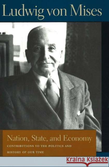 Nation, State, and Economy: Contributions to the Politics and History of Our Time Ludwig Von Mises 9780865976412