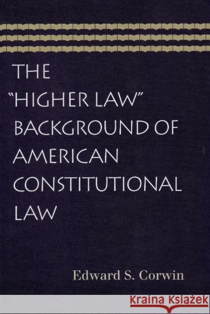 Higher Law Background of American Constitutional Law Edward S Corwin 9780865976955