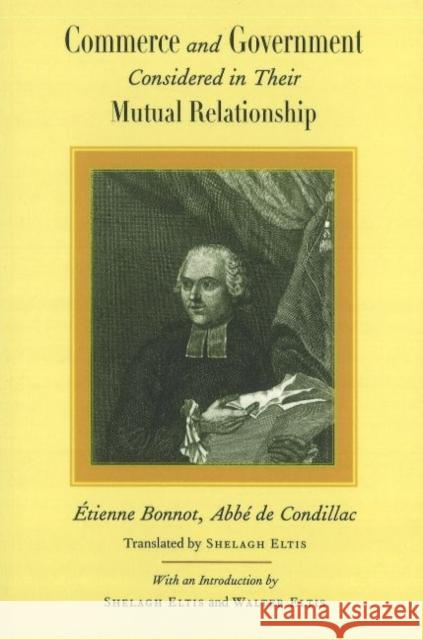 Commerce & Government: Considered in Their Mutual Relationship Étienne Bonnot, Abbé de Condillac, Seelagh Eltis 9780865977037 Liberty Fund Inc