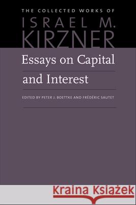 Essays on Capital & Interest: An Austrian Perspective Israel M Kirzner, Peter Boettke, Frédéric Sautet 9780865977808 Liberty Fund Inc