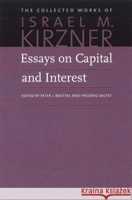 Essays on Capital & Interest: An Austrian Perspective Israel M Kirzner, Peter Boettke, Frédéric Sautet 9780865977815 Liberty Fund Inc