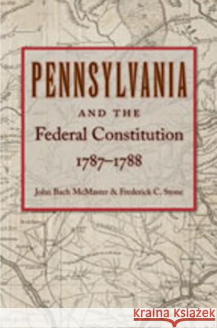 Pennsylvania and the Federal Constitution, 1787-1788 McMaster, John Bach 9780865977938