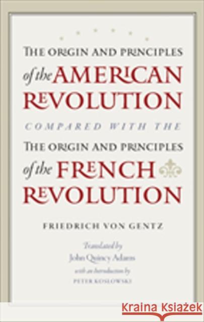 The Origin and Principles of the American Revolution, Compared with the Origin and Principles of the French Revolution Friedrich Von Gentz 9780865978201 Liberty Fund