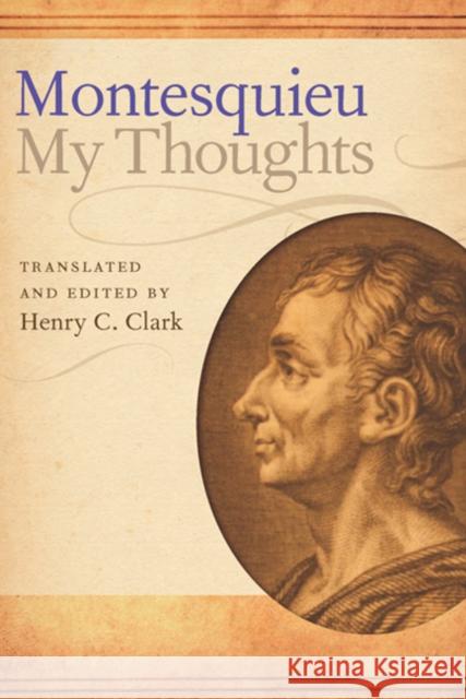 My Thoughts Charles-Louis de Secondat Montesquieu, Henry C Clark, Henry C Clark, Henry C Clark 9780865978256 Liberty Fund Inc