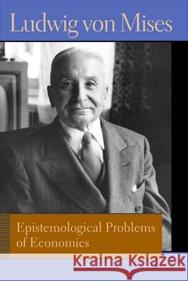 Epistemological Problems of Economics. Ludwig Von Mises Mises, Ludwig Von 9780865978508 GAZELLE BOOK SERVICES