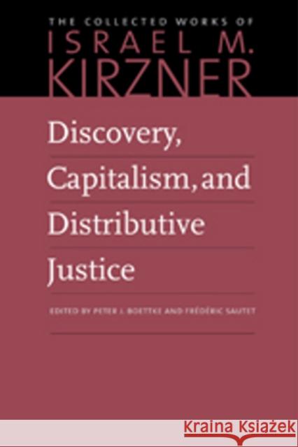 Discovery, Capitalism & Distributive Justice Peter Boettke, Frederic Sautet 9780865978607