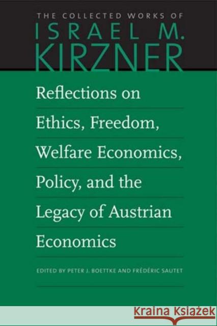 Reflections on Ethics, Freedom, Welfare Economics, Policy, and the Legacy of Austrian Economics Israel M Kirzner 9780865978690