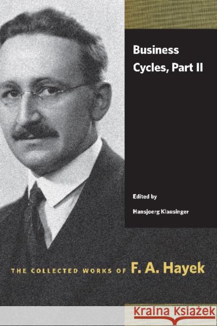 Business Cycles, Part II Friedrich A. Von Hayek Hansjeorg Klausinger 9780865979048 Liberty Fund