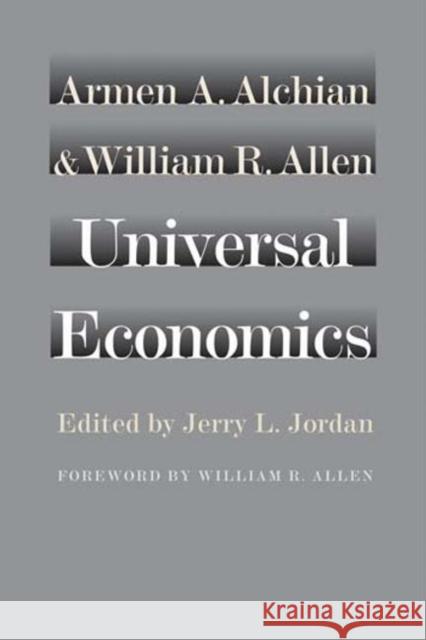 Universal Economics Armen A. Alchian William R. Allen Jerry L. Jordan 9780865979055 Liberty Fund