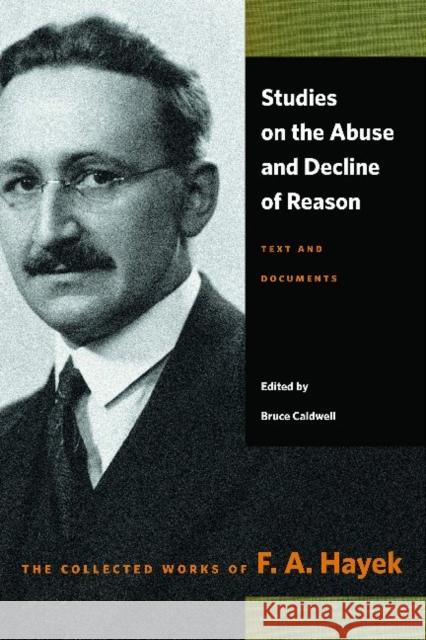 Studies on the Abuse and Decline of Reason: Text and Documents F. A. Hayek Bruce Caldwell 9780865979079 Liberty Fund