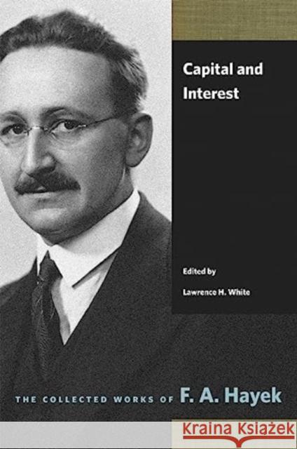 Capital and Interest Friedrich A. Von Hayek Lawrence H. White 9780865979338