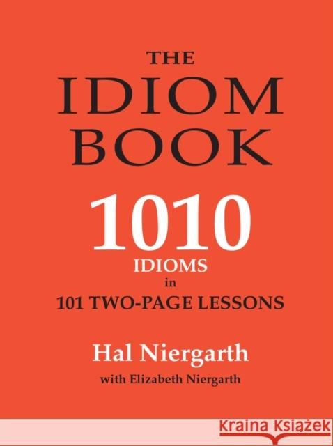The Idiom Book: 1010 Idioms in 101 Two-Page Lessons Elizabeth Niergarth Hal Niergarth 9780866472593 Pro Lingua Learning