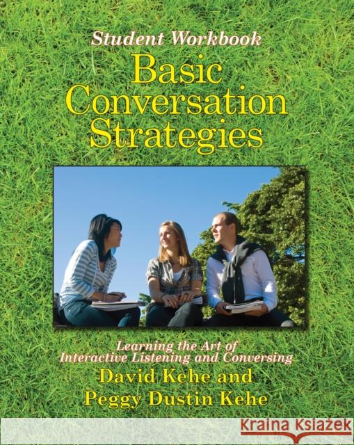 Basic Conversation Strategies: Learning the Art of Interactive Listening and Conversing David Kehe 9780866473101