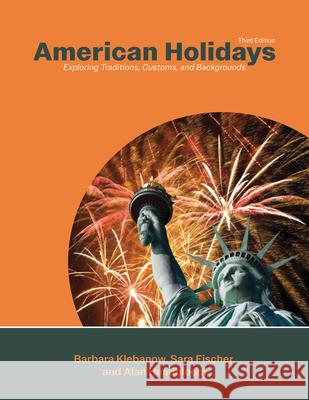 American Holidays: Exploring Traditions, Customs, and Backgrounds Barbara Klebanow Alan Headbloom Sara Fischer 9780866475891