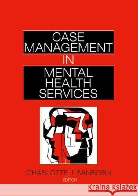 Case Management in Mental Health Services Charlotte J. Sanborn 9780866561099 Haworth Press