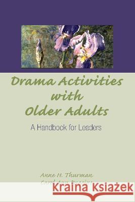 Drama Activities with Older Adults: A Handbook for Leaders Thurman, Anne 9780866561679 Haworth Press