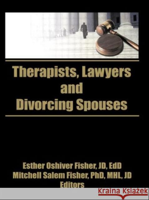 Therapists, Lawyers, and Divorcing Spouses Esther O. Fisher Mitchell S. Fisher 9780866561693 Haworth Press