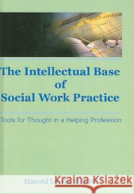 The Intellectual Base of Social Work Practice: Tools for Thought in a Helping Profession Harold Lewis 9780866561761 Haworth Press