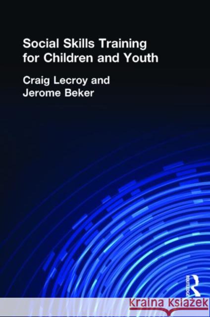 Social Skills Training for Children and Youth Jerome Beker Craig Winston LeCroy 9780866561846