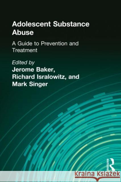 Adolescent Substance Abuse: A Guide to Prevention and Treatment Beker, Jerome 9780866561853 Routledge