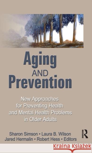 Aging and Prevention: New Approaches for Preventing Health and Mental Health Problems in Older Adults Hess, Robert E. 9780866561884