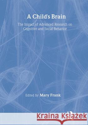 A Child's Brain: The Impact of Advanced Research on Cognitive and Social Behavior Mary Frank 9780866562690