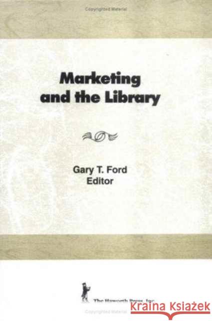 Marketing and the Library Gary T. Ford 9780866563079