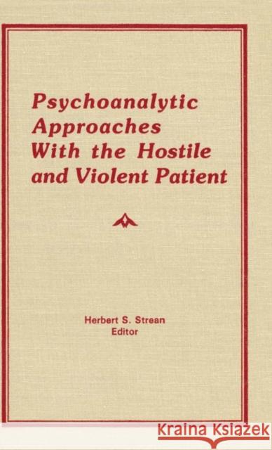 Psychoanalytic Approaches with the Hostile and Violent Patient Strean, Herbert S. 9780866563192