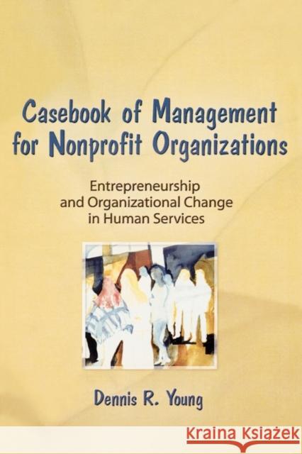 Casebook Management for Non-Profit Organizations: Enterpreneurship & Occup: Entrepreneurship and Organizational Change in the Human Services Slavin, Simon 9780866563246