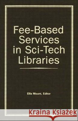 Fee-Based Services in Sci-Tech Libraries Ellis Mount 9780866563260 Routledge