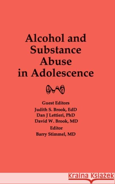 Alcohol and Substance Abuse in Adolescence Judith Brook Barry Stimmel 9780866563338 Routledge