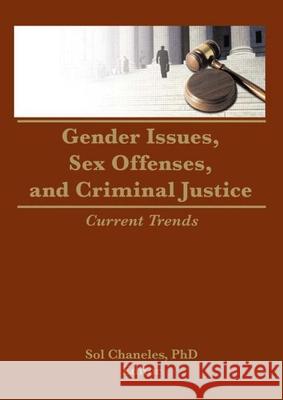 Gender Issues, Sex Offenses, and Criminal Justice: Current Trends Chaneles, Janine 9780866563574 Haworth Press