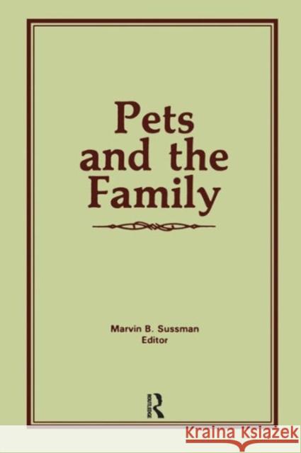 Pets and the Family Marvin B. Sussman 9780866563581 Routledge
