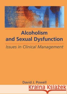 Alcoholism and Sexual Dysfunction: Issues in Clinical Management Carruth, Bruce 9780866563659