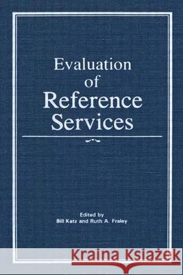 Evaluation of Reference Services Linda S. Katz Bill Katz 9780866563772