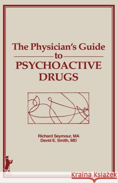 Guide to Psychoactive Drugs David E. Smith Seymour                                  Richard Seymour 9780866563826 Haworth Press