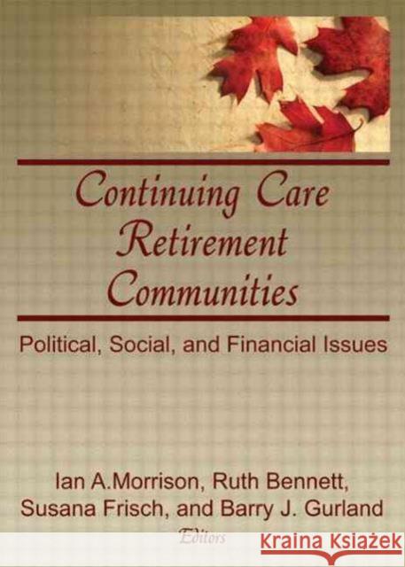 Continuing Care Retirement Communities : Political, Social, and Financial Issues Ian Morrison, Susana Frisch, Ruth Bennett 9780866563840