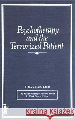 Psychotherapy and the Terrorized Patient E. Mark Stern 9780866564427 Haworth Press