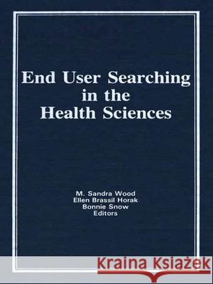 End User Searching in the Health Sciences M. Sandra Wood 9780866564656 Haworth Press