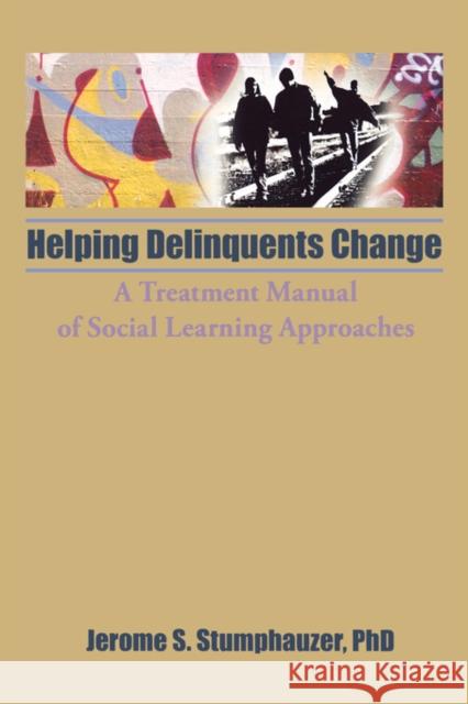 Helping Delinquents Change: A Treatment Manual of Social Learning Approaches Beker, Jerome 9780866564731 Haworth Press